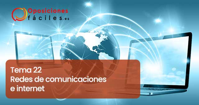 Tema 22. Redes de Comunicaciones e Internet